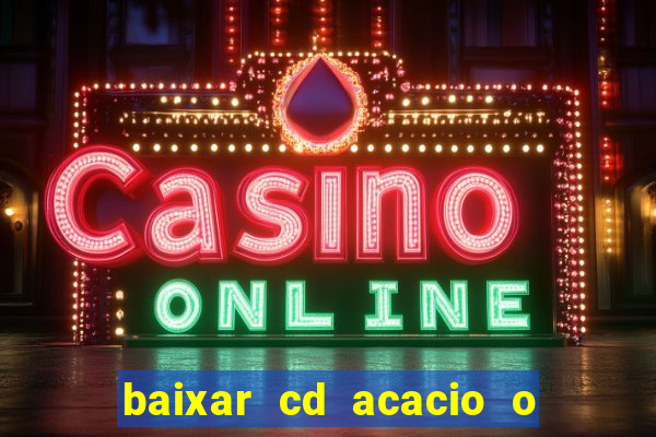 baixar cd acacio o ferinha da bahia vol 1